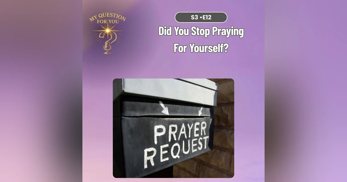 Did You Stop Praying for Yourself?