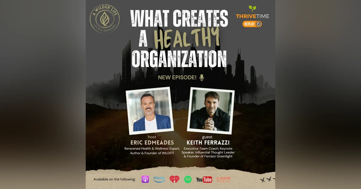 What Creates a Healthy Organization with Keith Ferrazzi