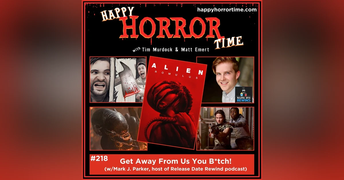 Ep 218: Get Away From Us You B*tch! (w/Mark J. Parker, host of Release Date Rewind podcast)