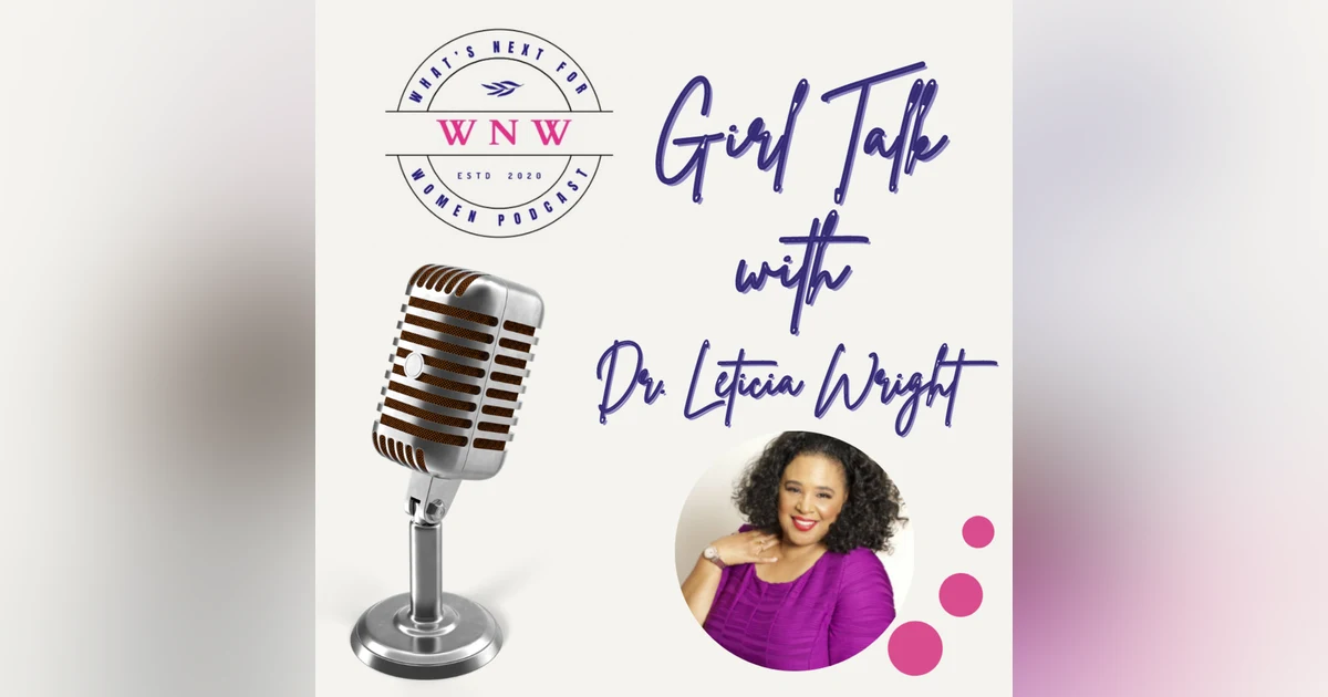 Episode 62 Girl talk with Dr. Letitia Wright
