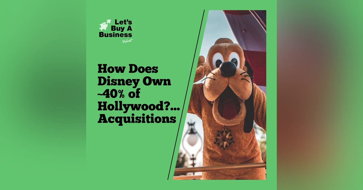 How Does Disney Own ~40% of Hollywood?...Acquisitions.