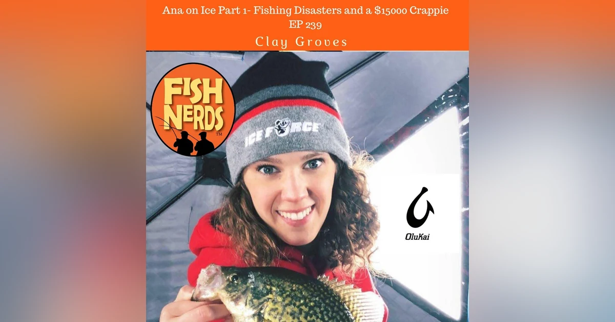 Ana on Ice $15k Crappie and Fishy Disasters EP239
