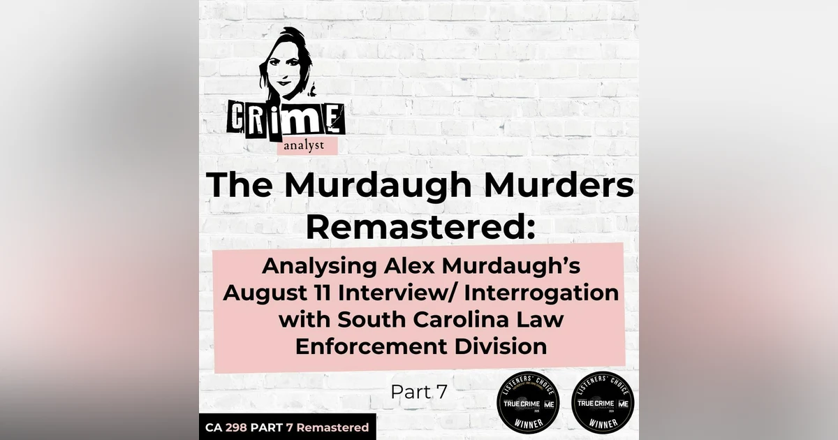 Ep 298: The Murdaugh Murders REMASTERED: Analysing Alex Murdaugh’s August 11 Interview/Interrogation with South Carolina Law Enforcement Division (SLED), Part 7
