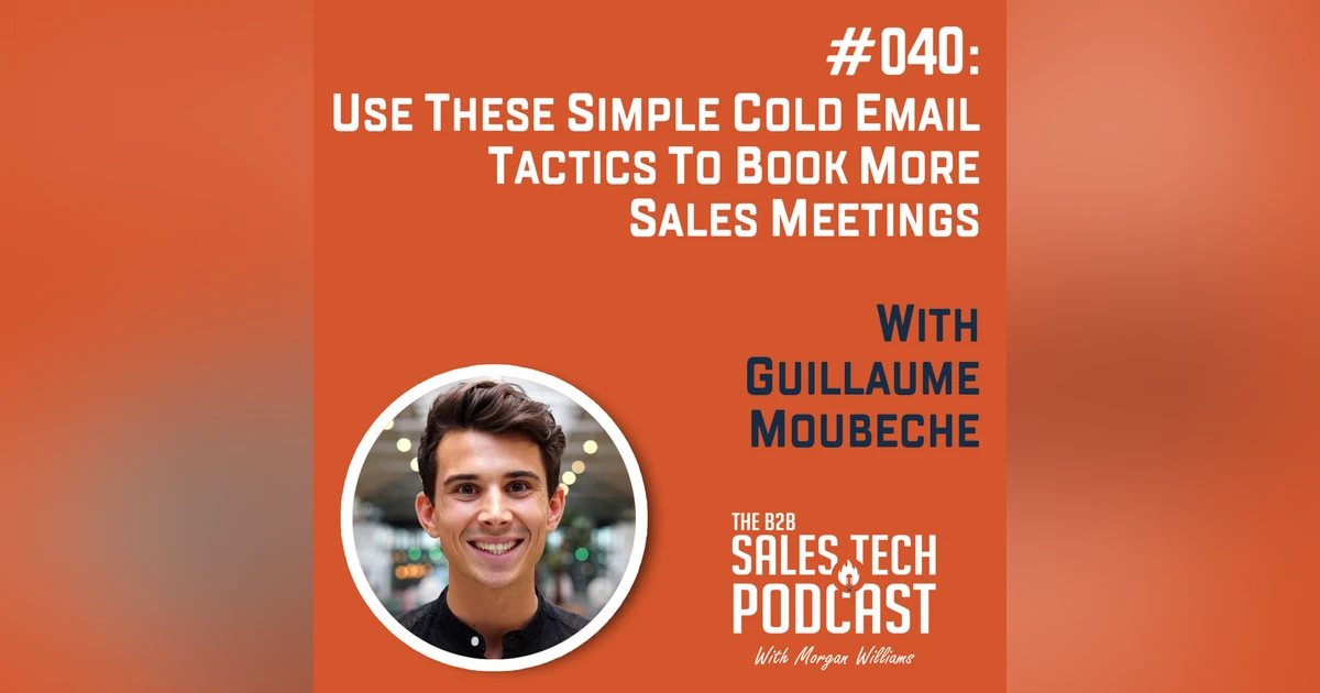 #040: Use These Simple Cold Email Tactics to Book More Sales Meetings with Guillaume Moubeche