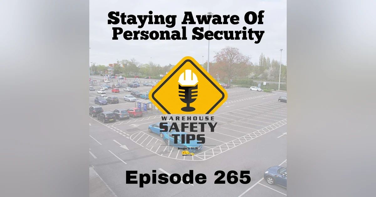 Warehouse Safety Tips | Episode 265 | Staying Aware Of Personal Security
