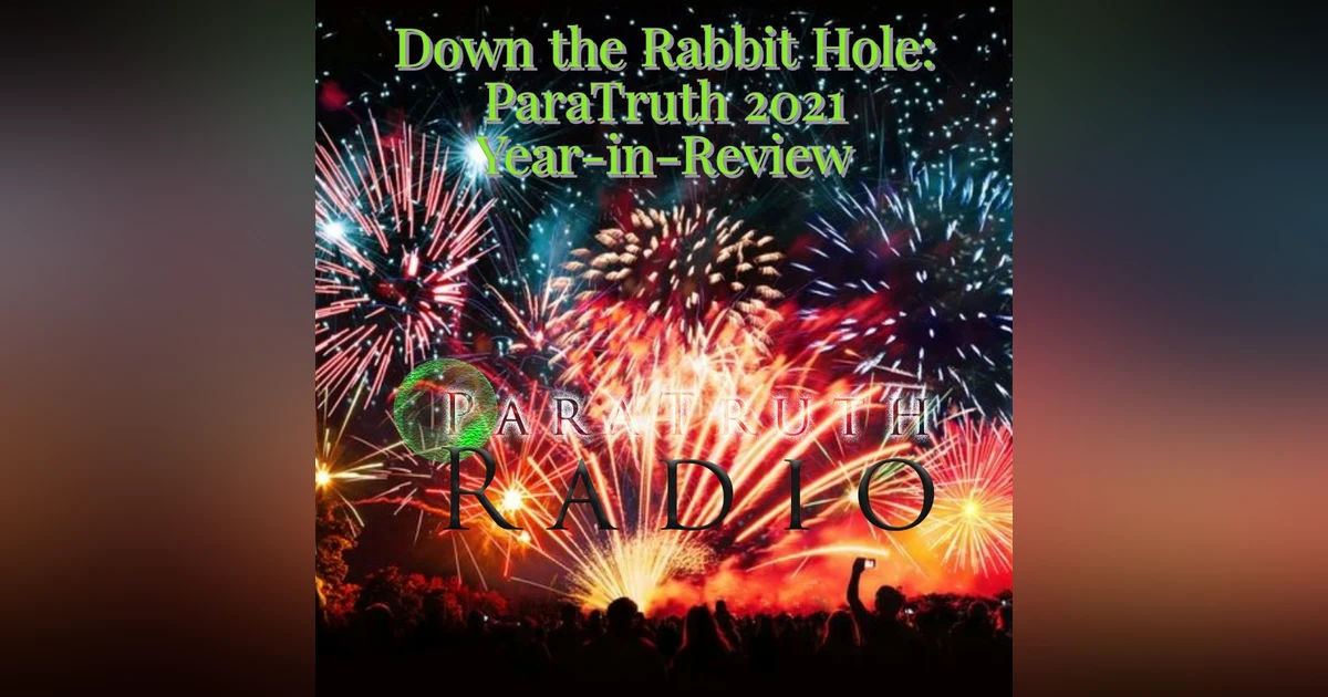 Down the Rabbit Hole: ParaTruth 2021 Year-in-Review