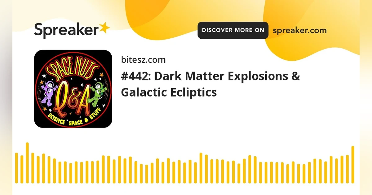 #442: Dark Matter Explosions & Galactic Ecliptics