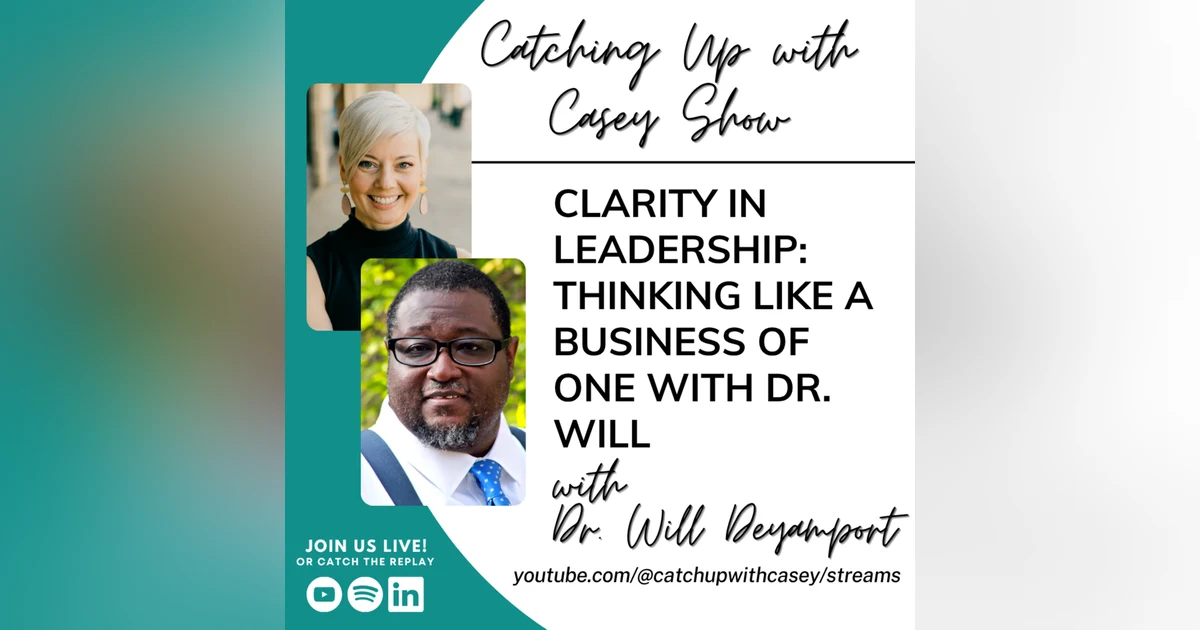 121. Clarity in Leadership: Thinking Like a Business of One with Dr. Will