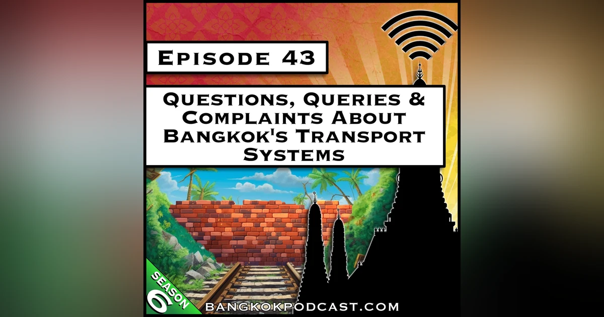 Questions, Queries & Complaints About Bangkok's Transport Systems [S6.E43]
