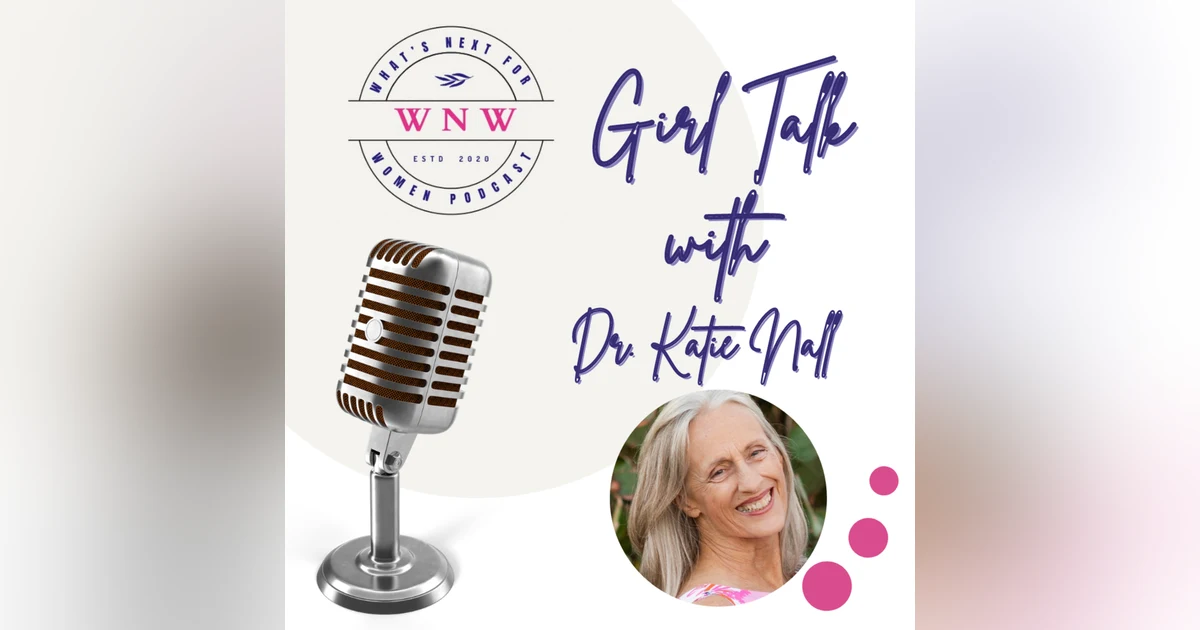 Episode 70 Girl Talk with Dr. Katie Nall