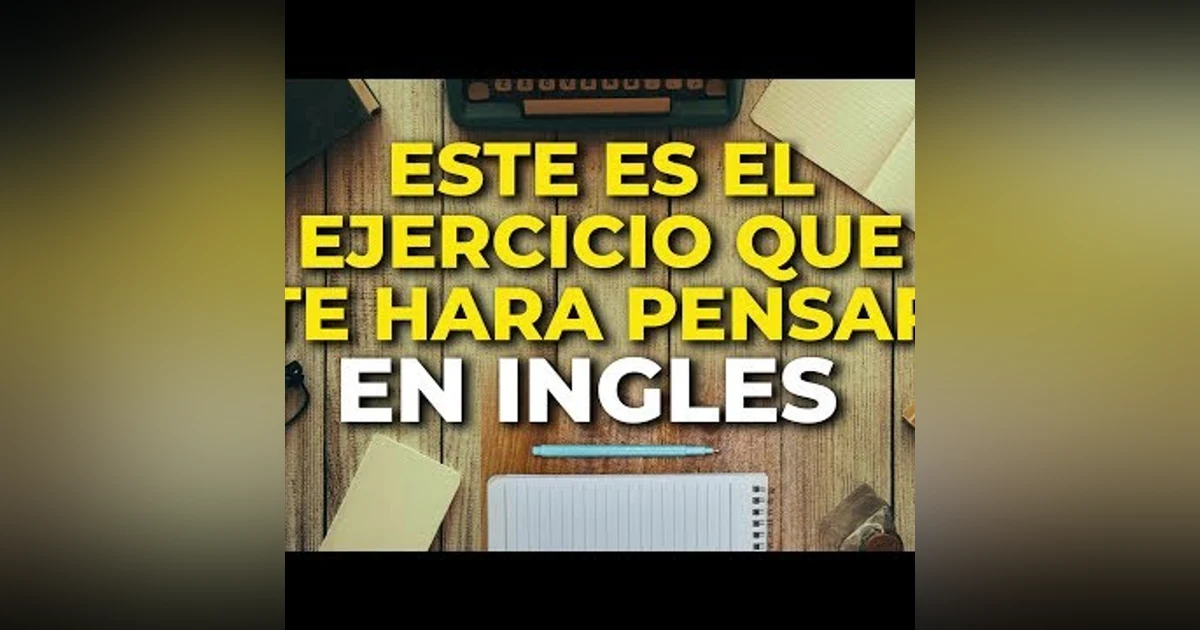 130. USA ESTE EXCELENTE EJERCICIO QUE TE HARA PENSAR EN INGLES