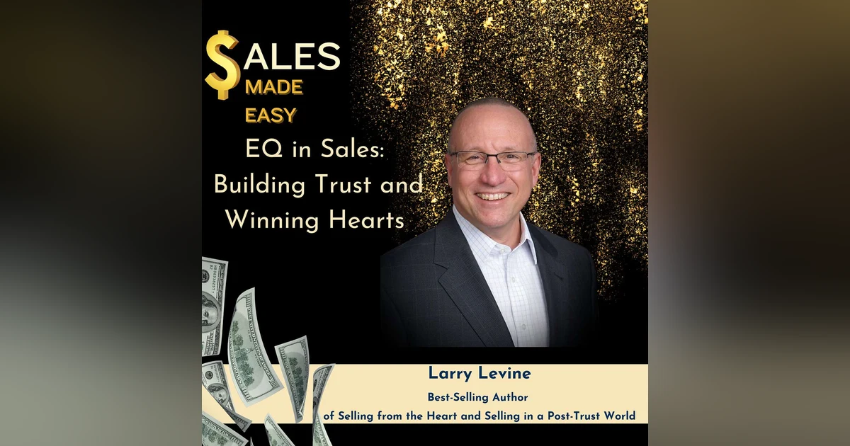 Ep 200 | EQ in Sales: Building Trust and Winning Hearts with Larry Levine