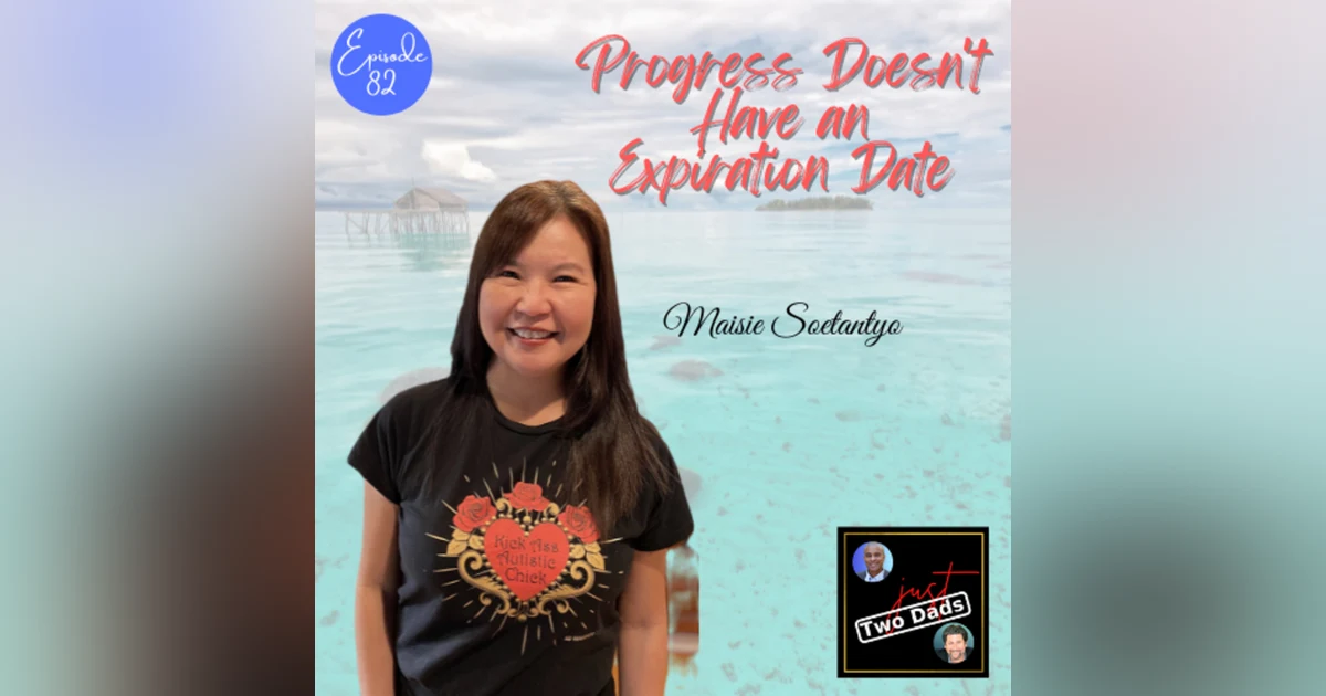 Episode 82: Maisie Soentantyo - Progress Doesn’t Have an Expiration Date