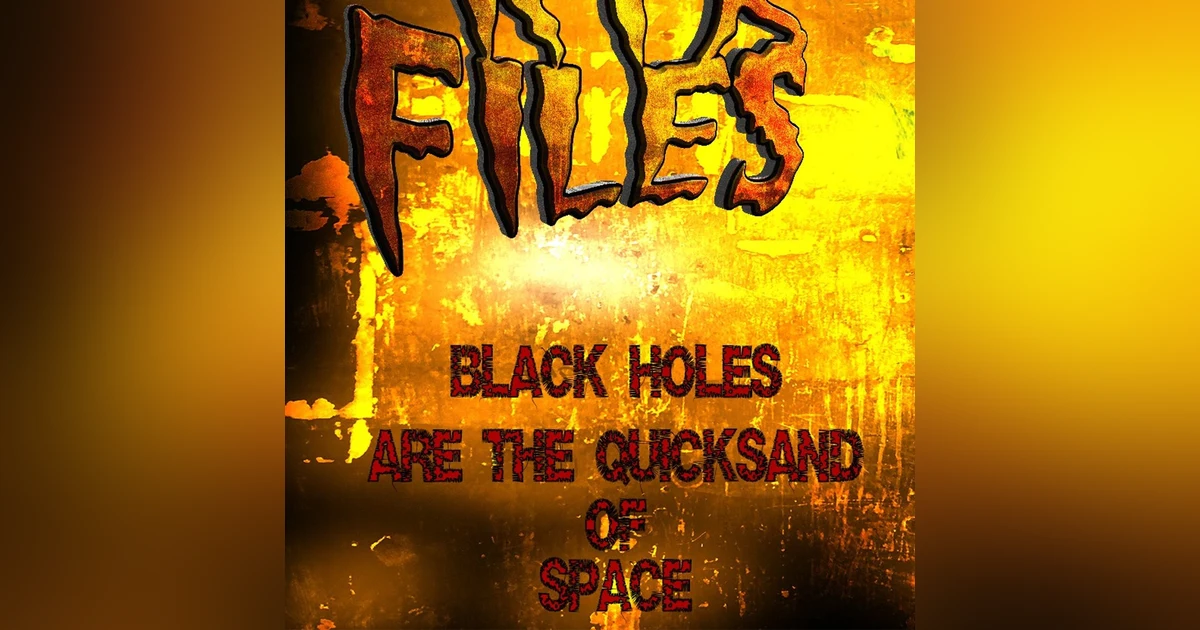 S324: Blackholes are the universe's quicksand.