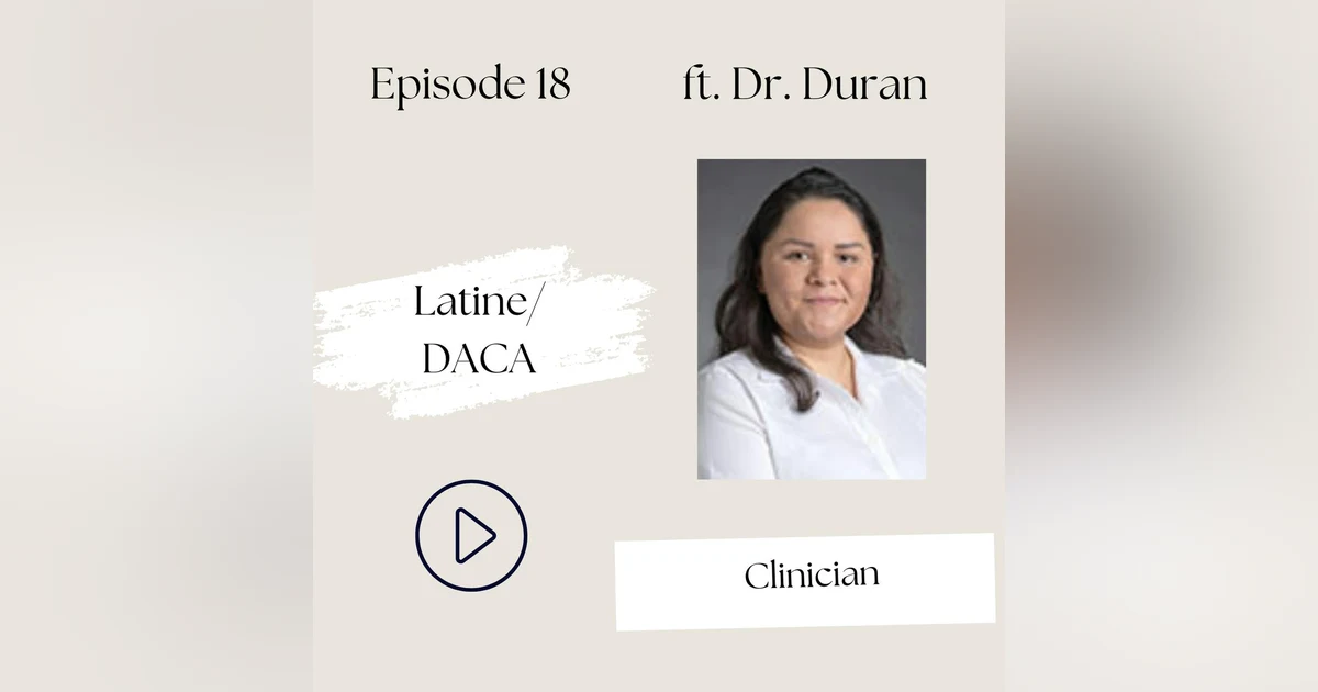 18 I Latine/DACA-From Undocumented Immigrant to Family Medicine Doctor: The IMPACT of DACA (Ale Duran)