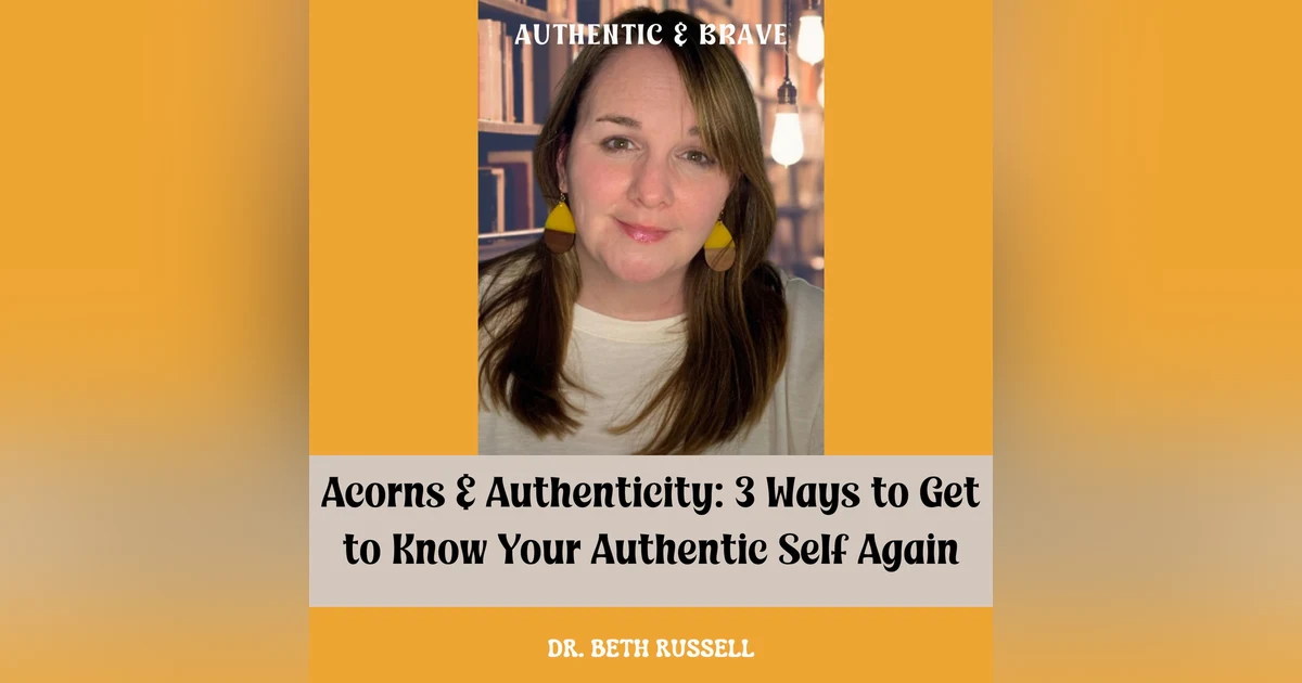 01: Acorns and Authenticity: 3 Ways to Get to Know Your Authentic Self Again