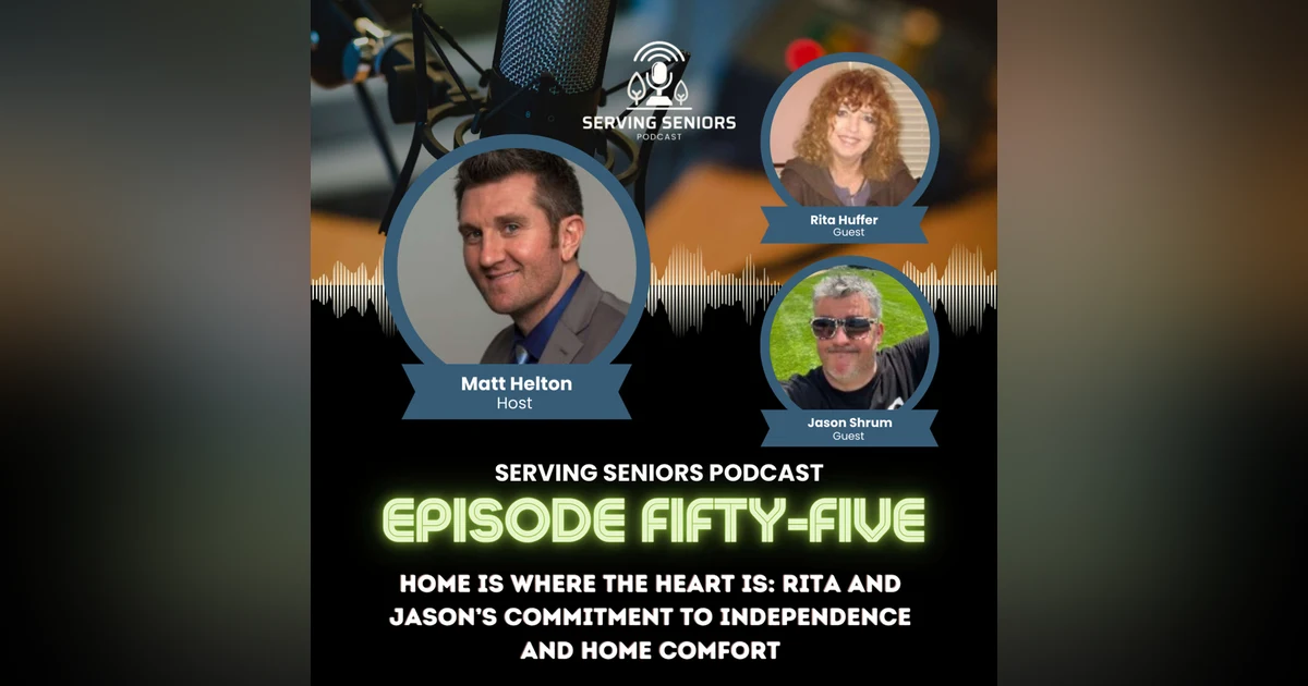 Episode 55: Home Is Where the Heart Is: Rita and Jason’s Commitment to Independence and Home Comfort