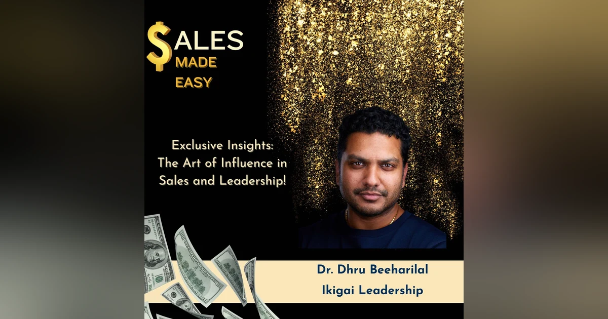 Exclusive Insights: The Art of Influence in Sales and Leadership! Dr. Dhru Beeharilal