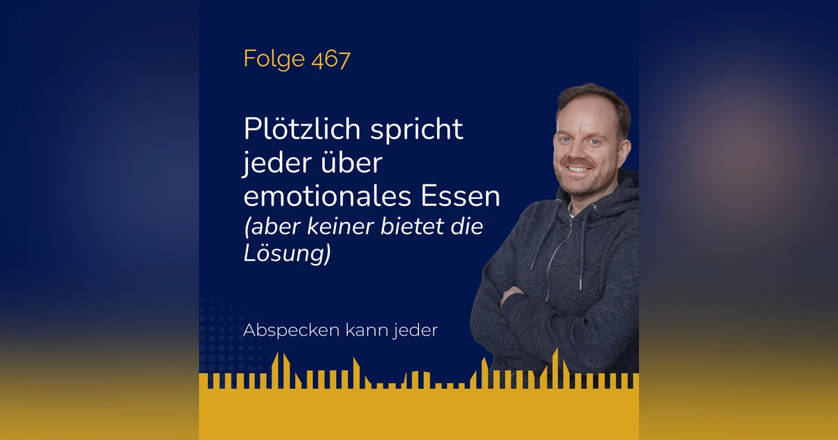 Podcast 467 - Plötzlich spricht jeder über emotionales Essen … (aber keiner bietet die Lösung)