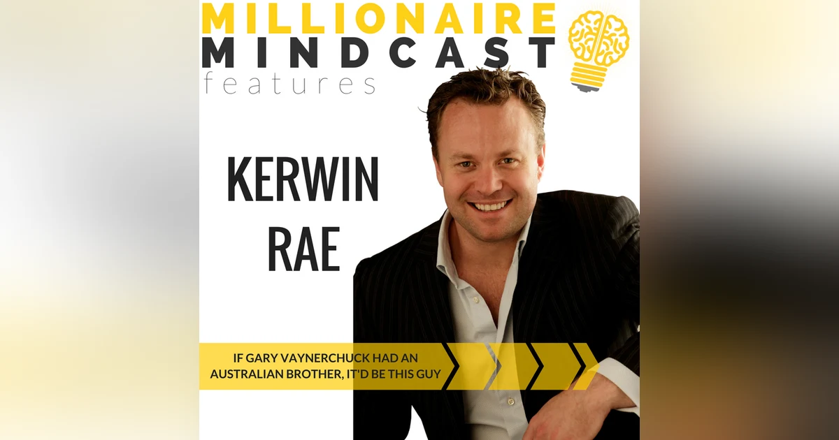 090: If Gary Vaynerchuck Had an Australian Brother, It'd Be This Guy| Kerwin Rae