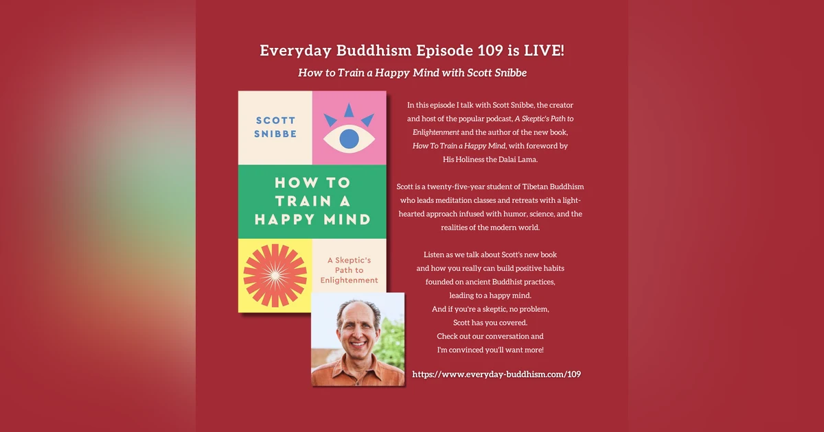 Everyday Buddhism 109 - How to Train a Happy Mind with Scott Snibbe