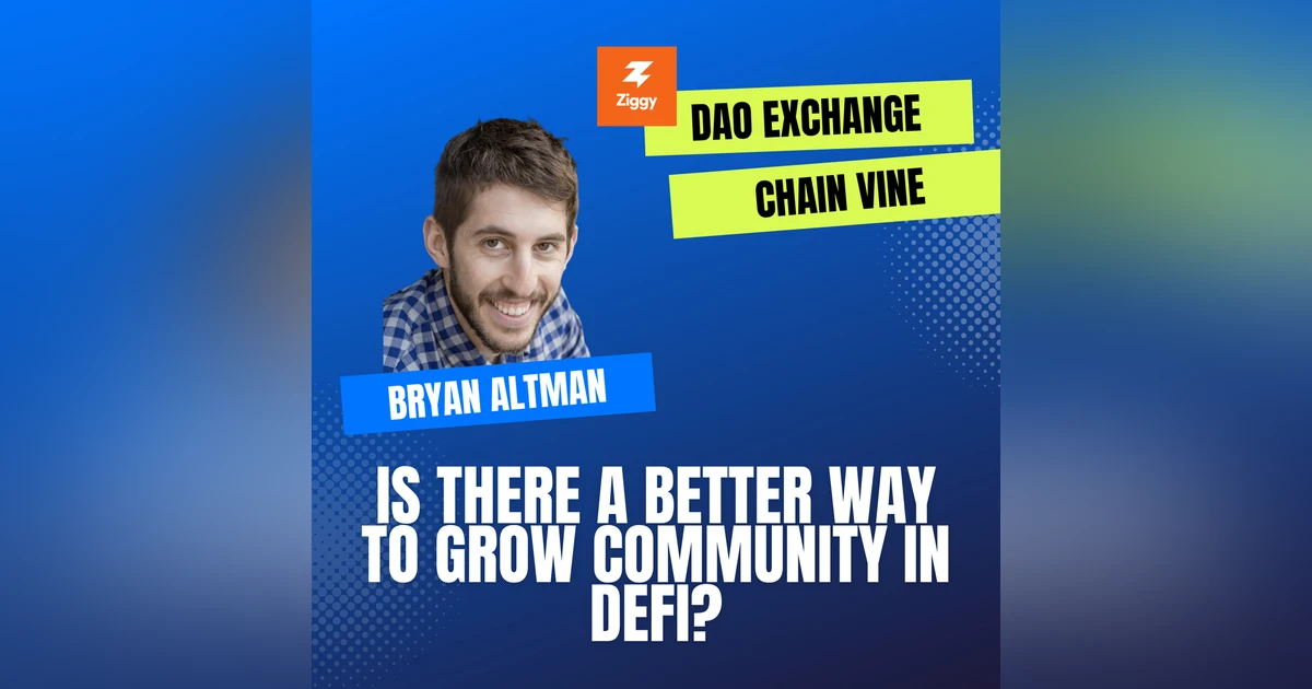 Mission DeFi EP 73 - Better growth, referrals, & rewards easier for DeFi projects. Bryan Altman of Ziggy discusses DAO Exchange & ChainVine