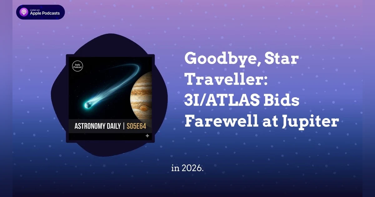 Goodbye, Star Traveller: 3I/ATLAS Bids Farewell at Jupiter