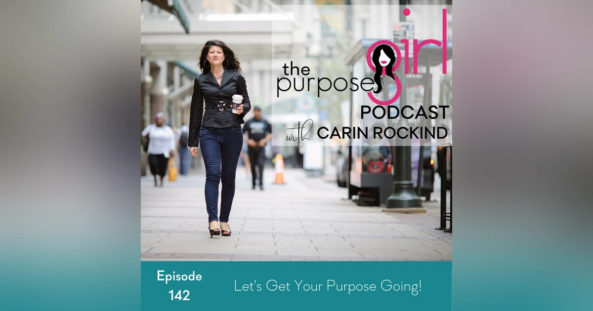 142 Let’s Get Your Purpose Going!