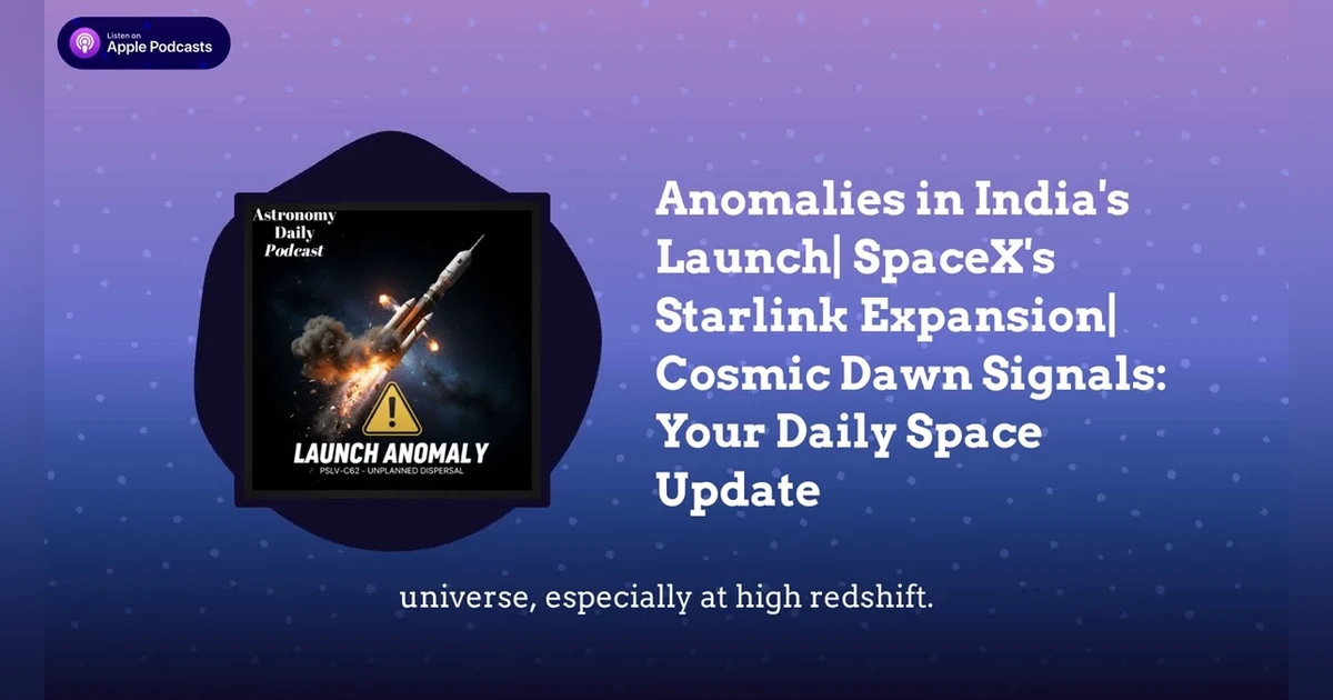 Anomalies in India’s Launch| SpaceX’s Starlink Expansion| Cosmic Dawn Signals: Your Daily Space...