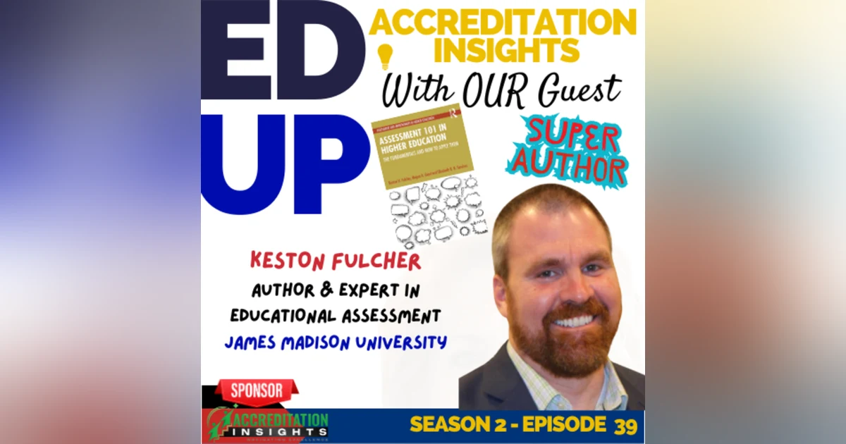 39. Advancing Excellence: A Deep Dive into Accreditation and Assessment with Dr. Keston Fulcher