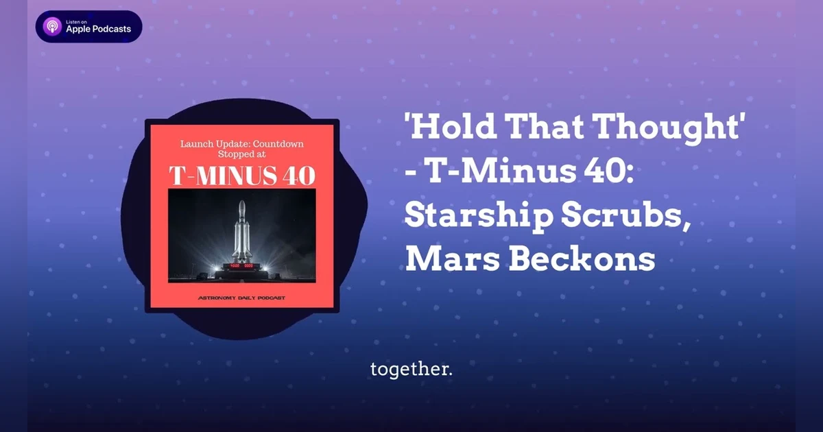 ’Hold That Thought’ - T-Minus 40: Starship Scrubs, Mars Beckons