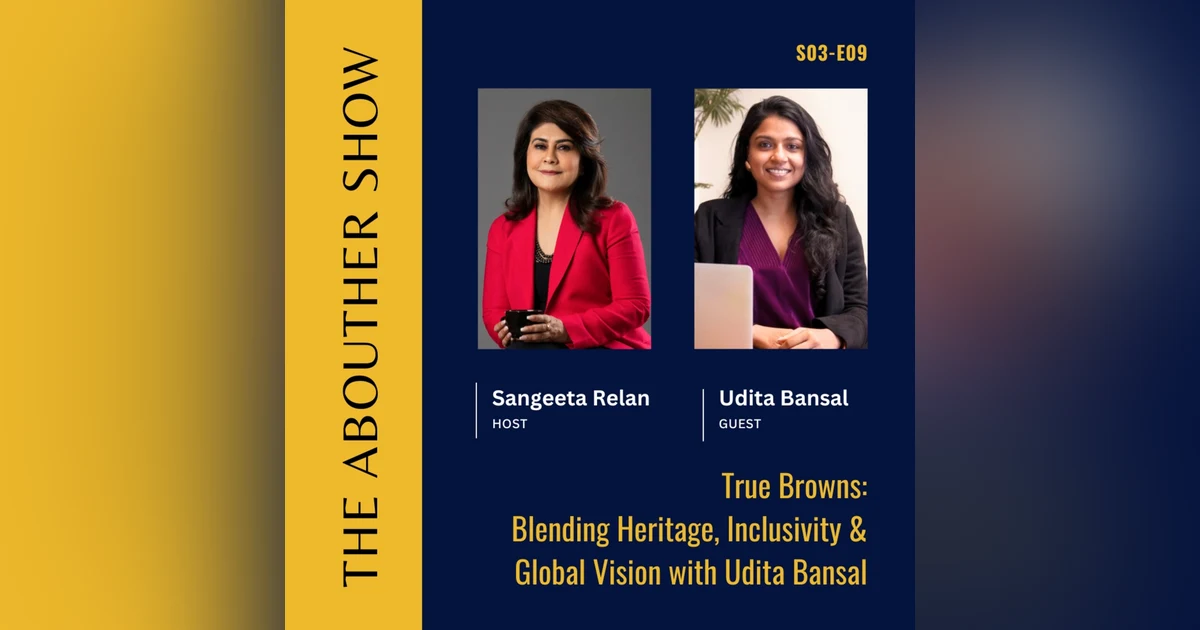 S3E113: trueBrowns: Blending Heritage, Inclusivity & Global Vision with Udita Bansal