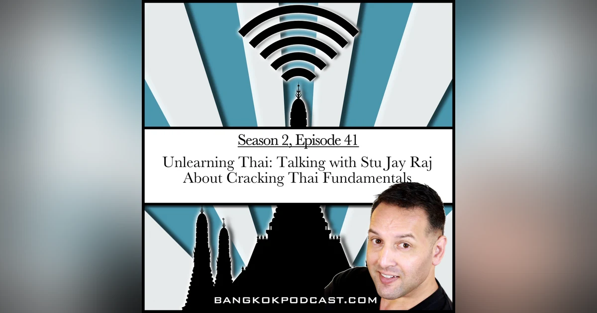 Unlearning Thai: Talking with Stu Jay Raj about cracking Thai fundamentals (2.41)