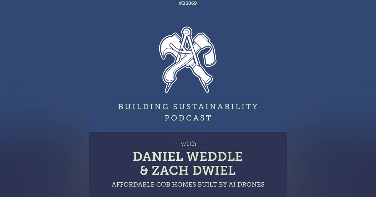 Affordable cob homes built by AI drones - Daniel Weddle & Zach Dwiel - BS069