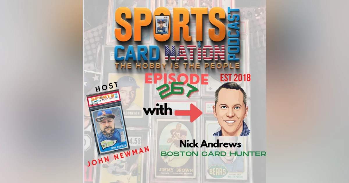 Ep.267 w/ Nick Andrews "Boston Card Hunter"