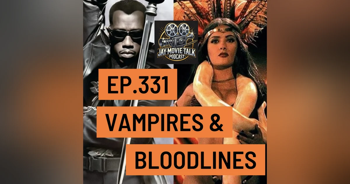 Jay Movie Talk Ep.331 Vampires & Bloodlines