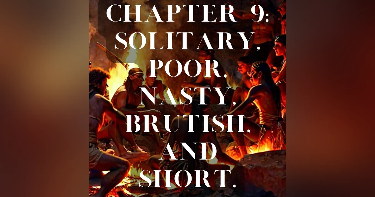 Chapter 9: Solitary, Poor, Nasty, Brutish, and Short