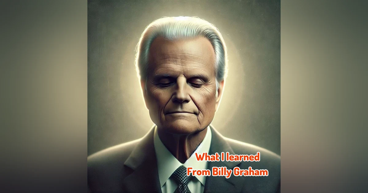 What I Iearned from Billy Graham that you need to know TODAY!
