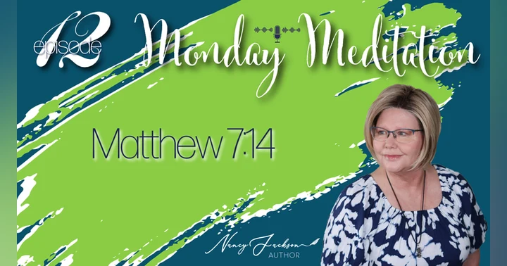 image for Monday Meditations | Matthew 7:14 – Episode 12