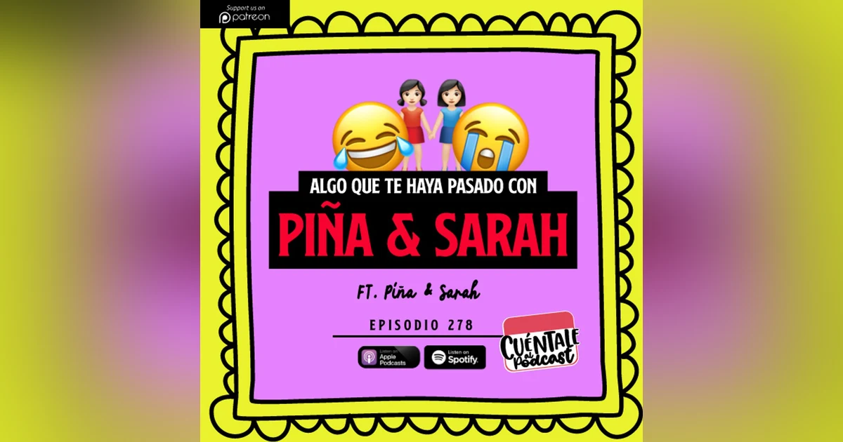 278. Algo que te haya pasado con PIÑA & SARAH (Ft. Piña & Sarah)