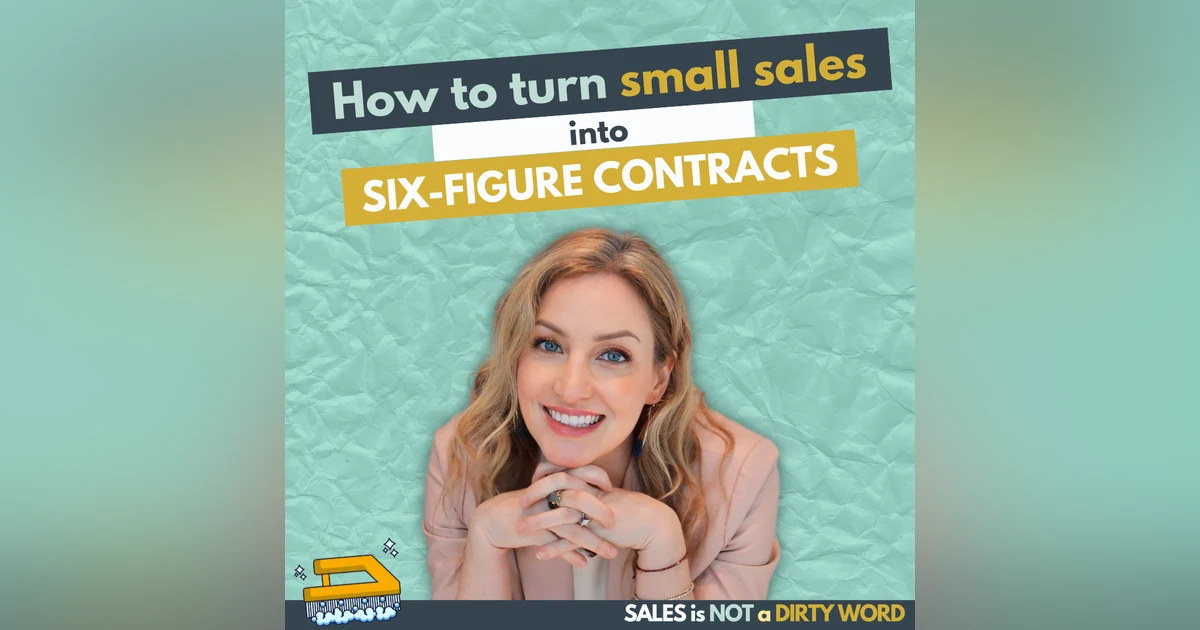 How to Turn Small Sales Into Six Figure Contracts