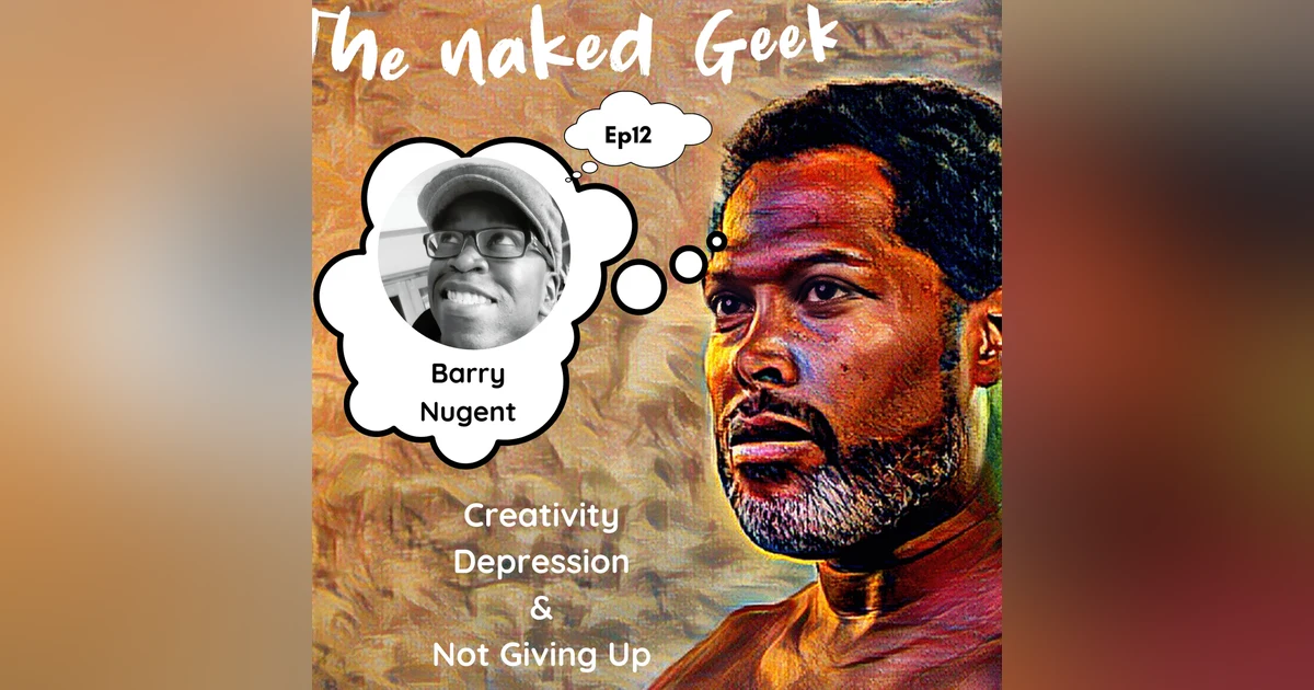Creativity, Depression & Not giving Up with Barry Nugent