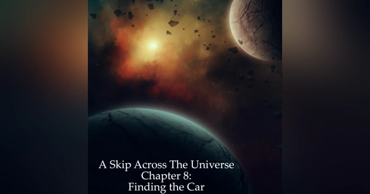 A Skip Across the Universe Chapter 8: Finding the Car