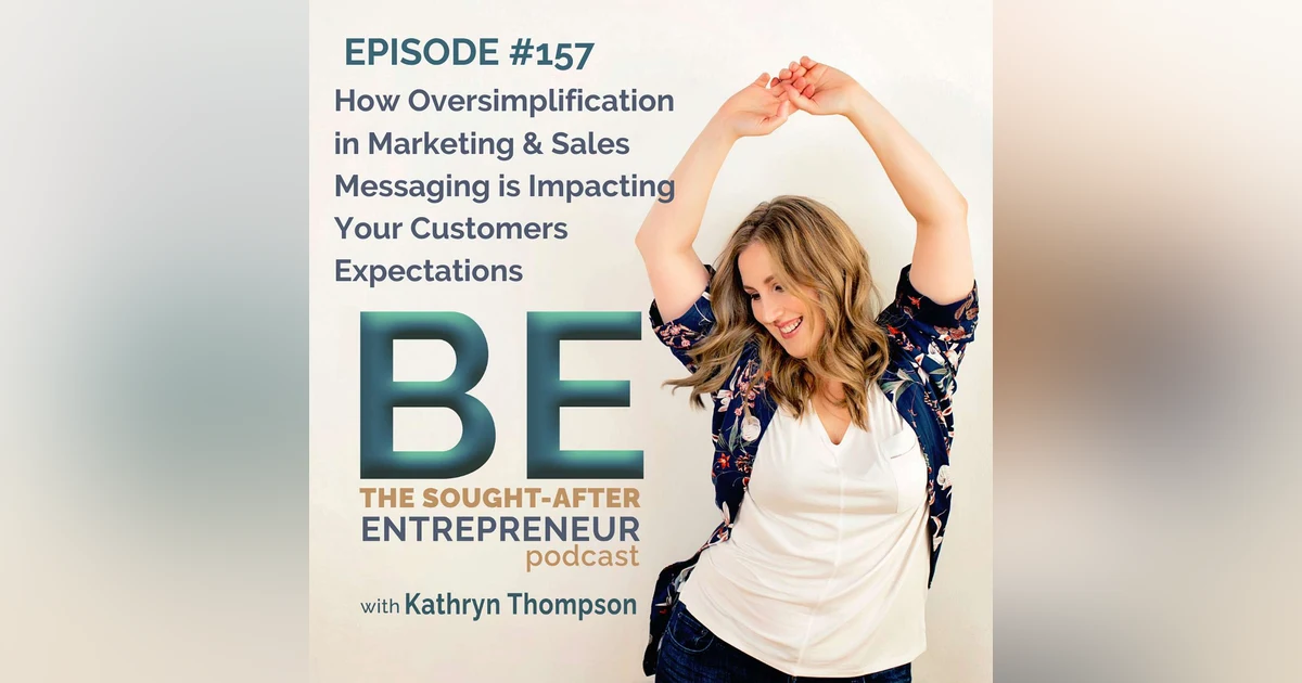 How Oversimplification in Marketing & Sales Messaging is Impacting Your Customers Expectations