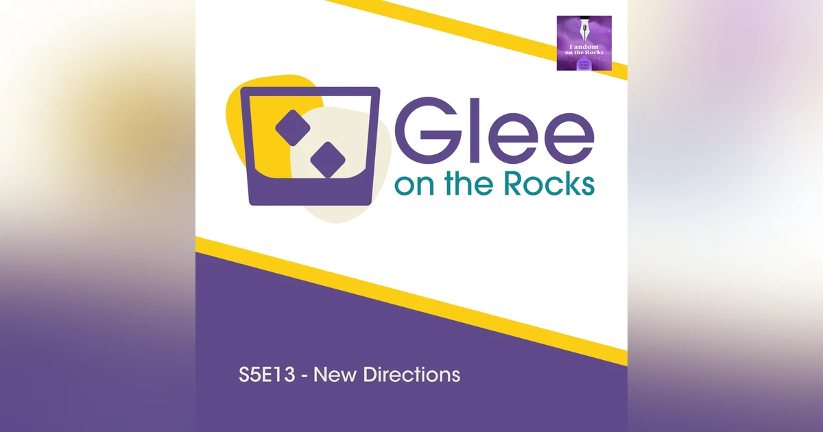Glee on the Rocks: 5x13 - "New Directions" All Over Again
