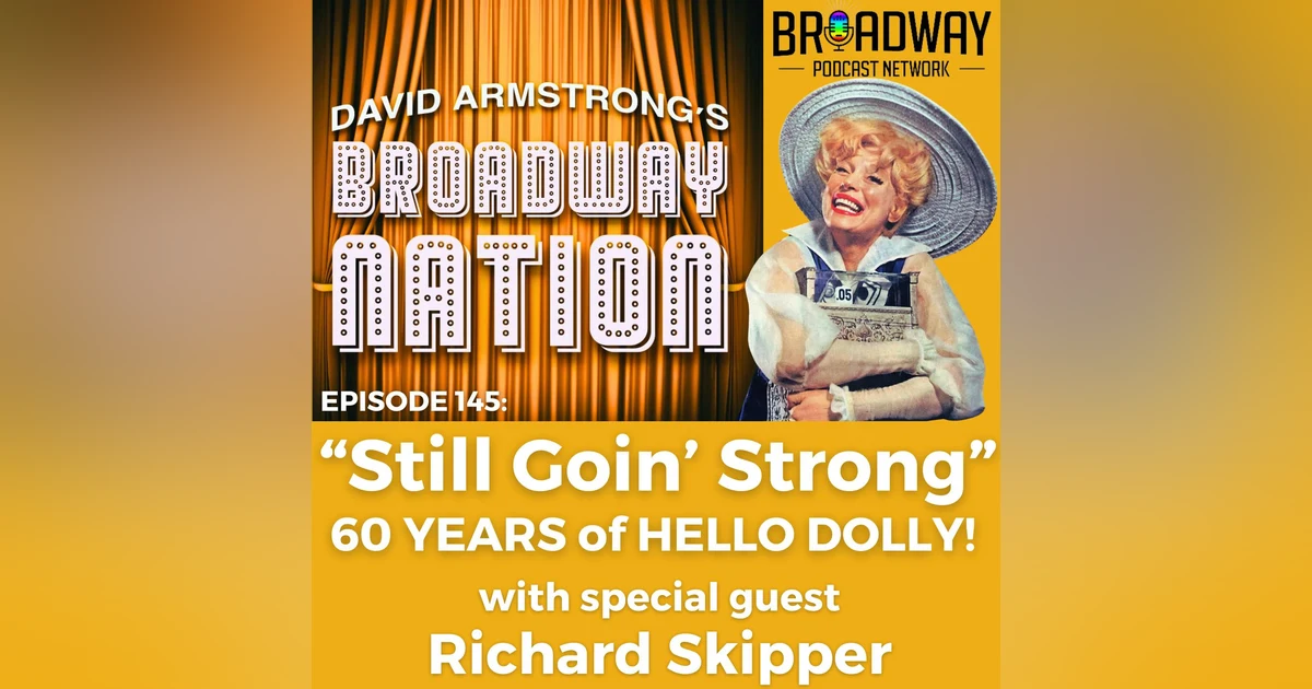 Episode 145: "Still Goin' Strong" — 60 Years of HELLO DOLLY!