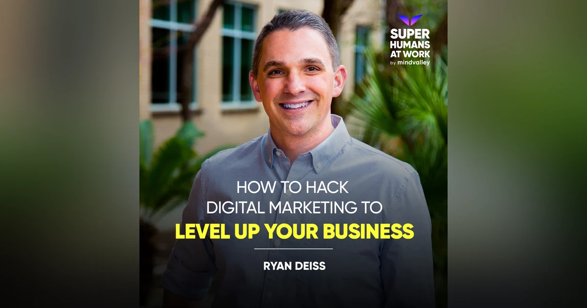 How To Hack Digital Marketing To Level Up Your Business - Ryan Deiss