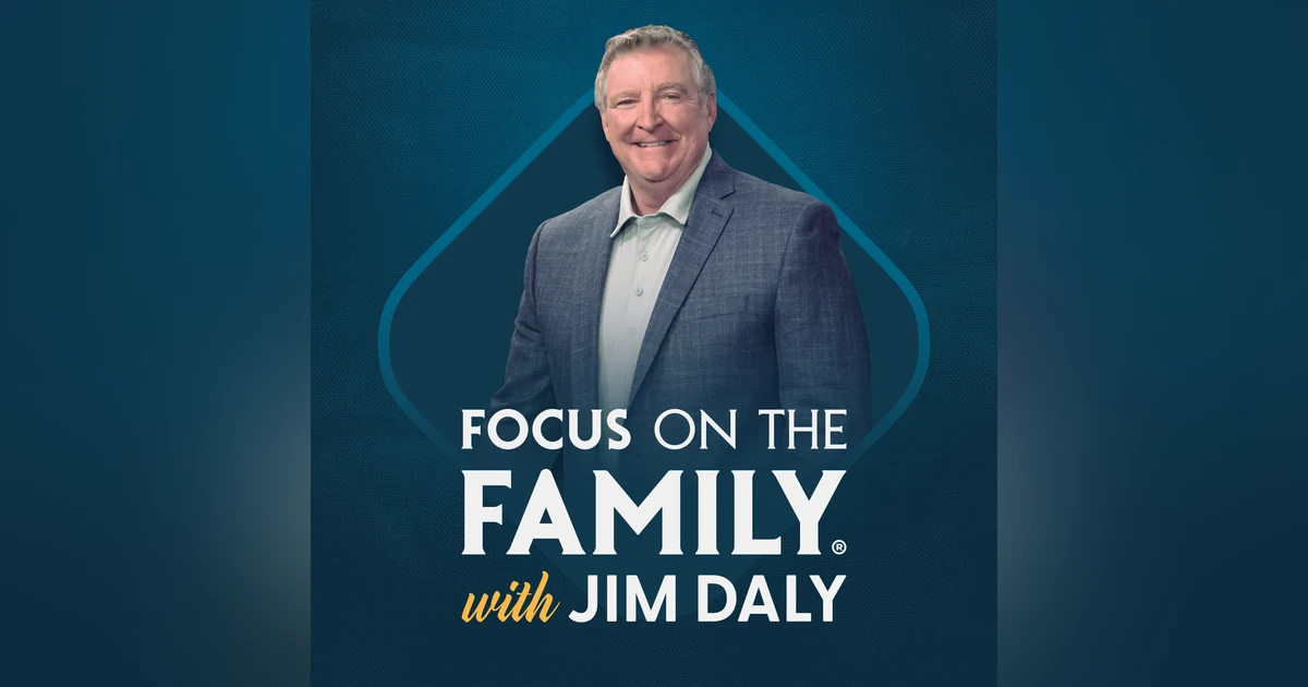 Focus on the Family with Jim Daly - Teaching Your Children How to Engage the Culture