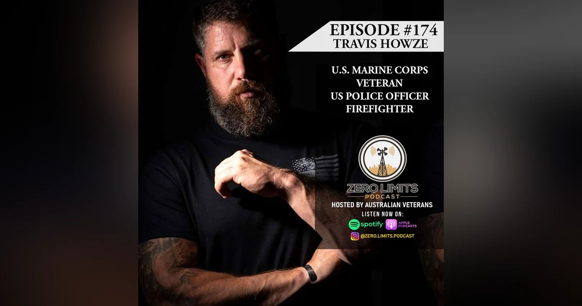 Ep. 174 Travis Howze U.S. Marine Corps Veteran, US Police Officer, Firefighter