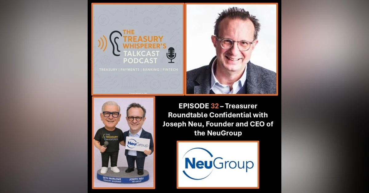 Episode 32 - Treasurer Roundtable Confidential with Joseph Neu (NeuGroup)